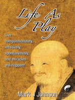 Life As Play: Live compassionately, intuitively, spontaneously, and miracles will happen!