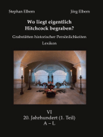 Wo liegt eigentlich Hitchcock begraben?: Grabstätten historischer Persönlichkeiten - Lexikon - Bd. VI 20. Jahrhundert, (1. Teil)  A – L