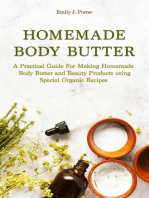 Homemade Body Butter: a Practical Guide for Making Homemade Body Butter and Beauty Products Using Special Organic Recipes: Homemade Body Care & Beauty, #1