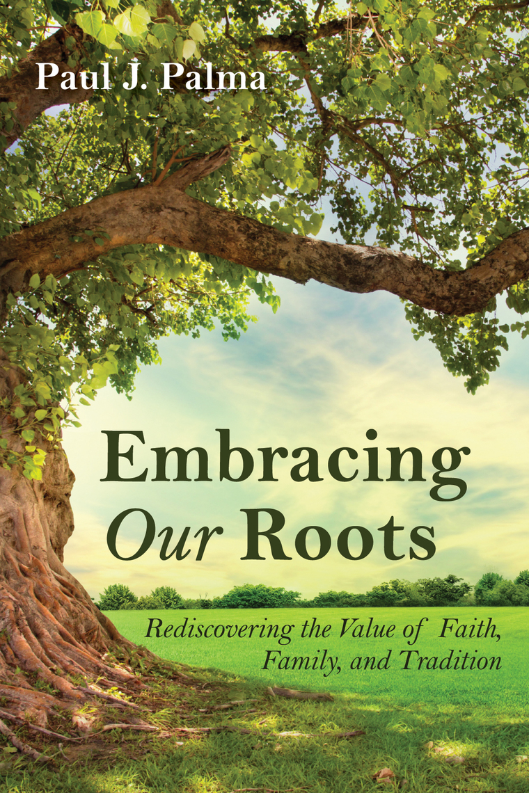 Embracing Our Roots by Paul J. Palma (Ebook) - Read free for 30 days