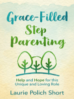 Grace-Filled Stepparenting: Help and Hope for This Unique and Loving Role