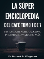 La Súper Enciclopedia Del Café Tomo 1 De 7: Historia, beneficios, como prepararlo y mucho más: Todo sobre el café, #1