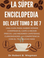 La Súper Enciclopedia Del Café Tomo 2 De 7: Una guía para saber dónde comprar el café a mejor precio, las mejores cafeteras, curiosidades, la competencia con el té y mucho más: Todo sobre el café, #2
