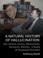 A Natural History of Hallucination: Yeti, Nessie, Fairies, Werewolves, Vampires, Witches - A Study of Supposed Monsters