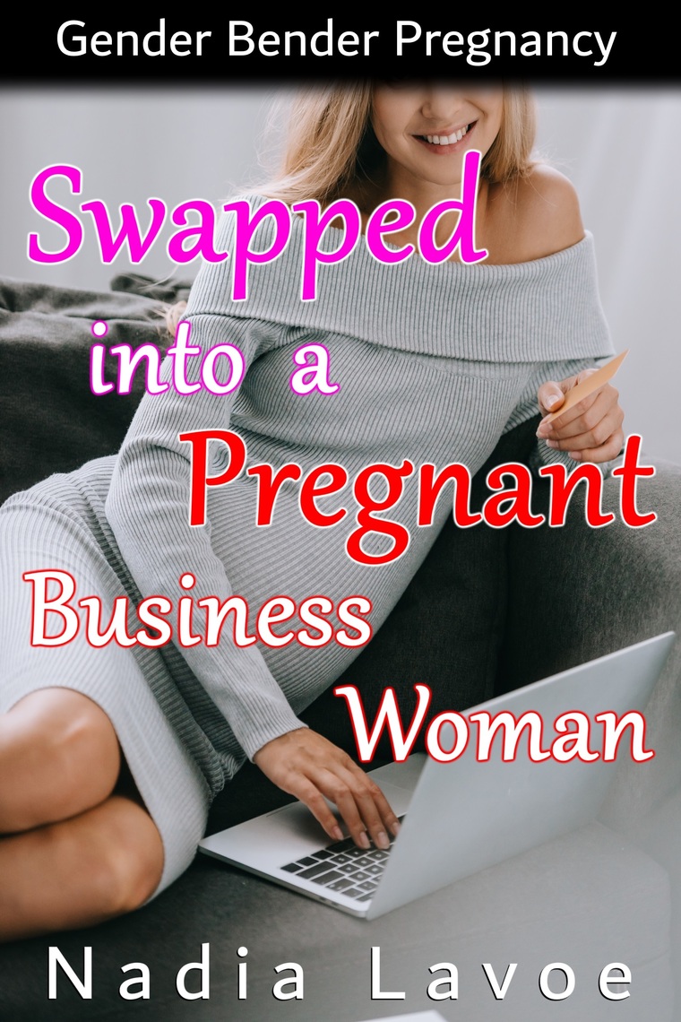 Swapped into a Pregnant Business Woman Gender Bender Pregnancy by Nadia Lavoe