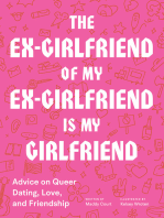 The Ex-Girlfriend of My Ex-Girlfriend Is My Girlfriend: Advice on Queer Dating, Love, and Friendship