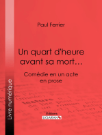 Un quart d'heure avant sa mort…: Comédie en un acte, en prose