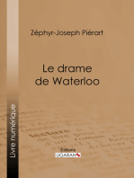 Le drame de Waterloo: Grande restitution historique, rectifications, justifications, réfutations, souvenirs, éclaircissements, rapprochements, enseignements, faits inédits et jugements nouveaux sur la campagne de 1815