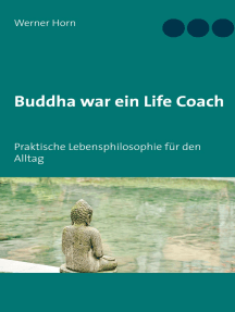 Buddha war ein Life Coach: Praktische Lebensphilosophie für den Alltag