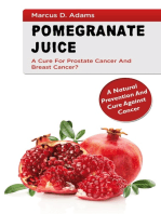 Pomgranate Juice - A Cure for Prostate Cancer and Breast Cancer?: A Natural Prevention and Cure Against Cancer