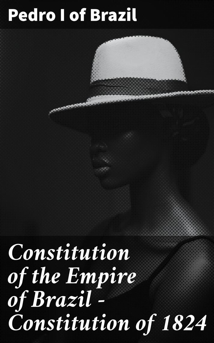 Constitution of the Empire of Brazil — Constitution of 1824 by Pedro I ...