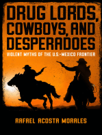 Drug Lords, Cowboys, and Desperadoes: Violent Myths of the U.S.-Mexico Frontier