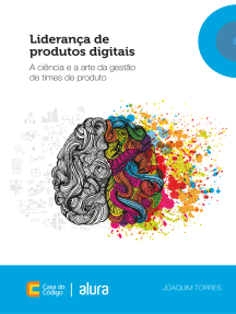 Liderança de produtos digitais: A ciência e a arte da gestão de times de produto
