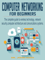 Computer Networking for Beginners: the Complete Guide to Wireless Technology, Network Security, Computer Architecture and Comunications Systems.