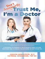 "Don't Necessarily" Trust Me, I'm a Doctor: A Roadmap to finding a trustworthy health care provider and avoiding the dangers of not doing so