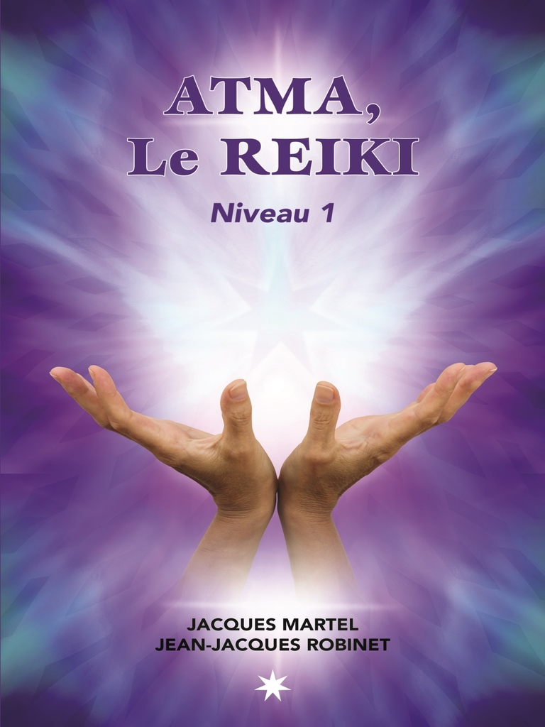 ATMA, Le Reiki Niveau 1 by Jacques Martel, Jean-Jacques Robinet - Ebook ...