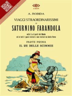 Viaggi straordinarissimi di Saturnino Farandola. Parte prima. Il re delle scimmie.: Nelle 5 o 6 parti del Mondo ed in tutti i paesi visitati e non visitati da Giulio Verne