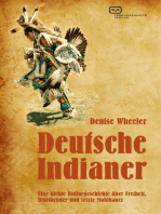 Deutsche Indianer: Eine kleine Kulturgeschichte über Freiheit, Blutsbrüder und letzte Mohikaner