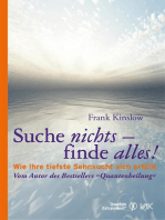 Suche nichts - finde alles!: Wie Ihre tiefste Sehnsucht sich erfüllt