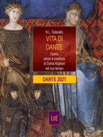 Vita di Dante: Opere, amori e sventure di Dante Alighieri nel suo tempo