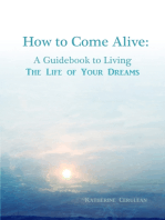 How To Come Alive: A Guidebook to Living the Life of Your Dreams