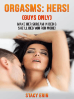 Orgasms: Hers! (Guys Only): Make Her Scream in Bed & She'll Beg You for More!
