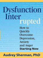 Dysfunction Interrupted: How to Quickly Overcome Depression, Anxiety and Anger Starting Now