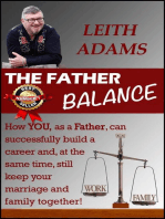 The Father Balance: How You, as a Father, Can Successfully Build a Career and, at the Same Time, Still Keep Your Marriage and Family Together.