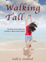 Walking Tall: Healing from Domestic Violence, Abuse and Trauma