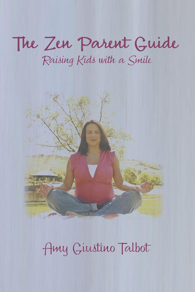 The Zen Parent Guide Raising Kids with a Smile by Amy Giustino Talbot ...