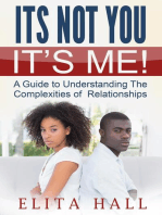 It's Not You! It's Me: A Guide to Understanding The Complexities of Relationships