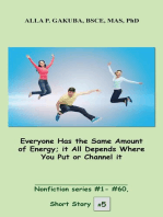 Everyone Has the Same Amount of Energy; it All Depends Where You Put or Channel it.: SHORT STORY #5.  Nonfiction series #1 - #60.