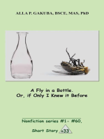 A Fly in a Bottle. Or, if Only I Knew it Before.: SHORT STORY # 33.  Nonfiction series #1 - # 60.