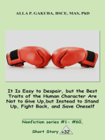 It Is Easy to Despair, but the Best Traits of the Human Character Are Not to Give Up, but Instead to Stand Up, Fight Back, and Save Oneself.: SHORT STORY # 32.  Nonfiction series #1 - # 60.