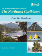 The Island Hopping Digital Guide to the Northwest Caribbean - Part III - Honduras: Including The Swan Islands, The Bay Islands, Cayos Cochinos, and Mainland Honduras from Guatemala to Trujillo