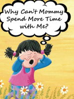 Why Can't Mommy Spend More Time with Me?