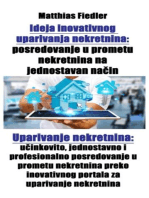 Ideja inovativnog uparivanja nekretnina: posredovanje u prometu nekretnina na jednostavan način: Uparivanje nekretnina: učinkovito, jednostavno i profesionalno posredovanje u prometu nekretnina preko inovativnog portala za uparivanje nekretnina