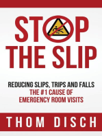 Stop The Slip: Reducing Slips, Trips and Falls, The #1 Cause of Emergency Room Visits