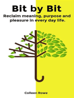 Bit by Bit: reclaim meaning, purpose and pleasure in everyday life