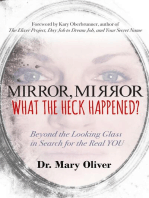 Mirror, Mirror, What the Heck Happened?: Beyond the Looking Glass in Search for the Real YOU