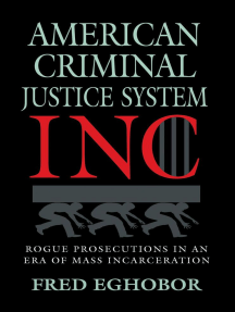 AMERICAN CRIMINAL JUSTICE SYSTEM INC: Rogue Prosecutions in an Era of Mass Incarceration