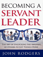 Becoming a Servant Leader: The Art of Unlocking the Abilities of Others to Get Things Done