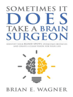 Sometimes It Does Take a Brain Surgeon: Identify Your Blind Spots, Overcome Your Obstacles and Achieve Vision