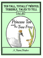 Ten Tall Totally Twisted Terrible Tales To Tell: Vol. III  Princess Ten & The Tree Frog