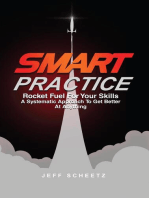 SMART Practice: Rocket Fuel For Your Skills. A Systematic Approach To Get Better At Anything.