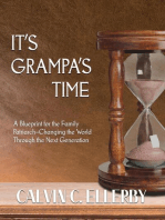 It's Grampa's Time: A Blueprint for the Family Patriarch-Changing the World Through the Next Generation