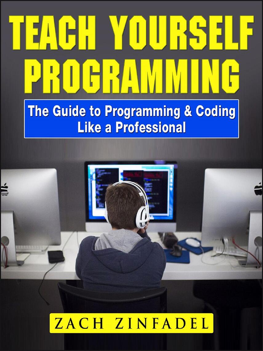 Teach Yourself Programming The Guide to Programming & Coding Like a ...