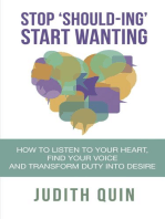 Stop Shoulding Start Wanting: How to listen to your heart, find your voice and transform duty into desire