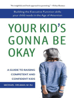 Your Kid's Gonna Be Okay: Building the Executive Function Skills Your Child Needs in the Age of Attention