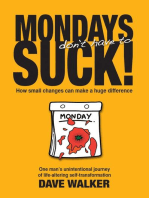 MONDAYS don't have to SUCK!: How small changes can make a huge difference